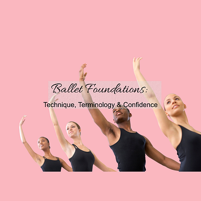 Ballet Foundations: Technique, Terminology & Confidence