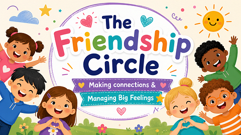 The Friendship Circle: Making connections & Managing Big Feelings